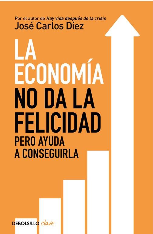 ECONOMÍA NO DA LA FELICIDAD, LA | 9788466341820 | DÍEZ, JOSÉ CARLOS  | Llibreria Drac - Llibreria d'Olot | Comprar llibres en català i castellà online