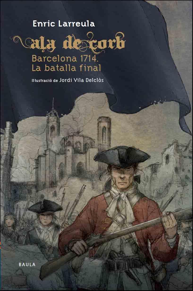 ALA DE CORB BARCELONA 1714. LA BATALLA FINAL | 9788447927364 | LARREULA, ENRIC | Llibreria Drac - Librería de Olot | Comprar libros en catalán y castellano online