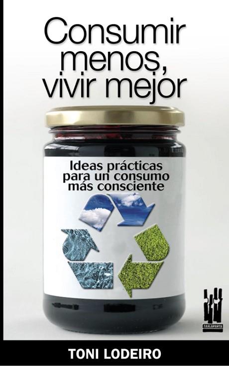 CONSUMIR MENOS VIVIR MEJOR | 9788481365153 | LODEIRO, TONI | Llibreria Drac - Llibreria d'Olot | Comprar llibres en català i castellà online