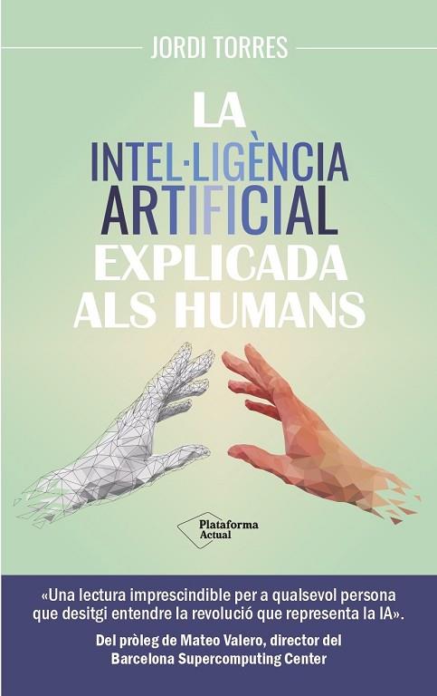 INTEL·LIGÈNCIA ARTIFICIAL EXPLICADA ALS HUMANS, LA | 9788419655585 | TORRES, JORDI | Llibreria Drac - Llibreria d'Olot | Comprar llibres en català i castellà online