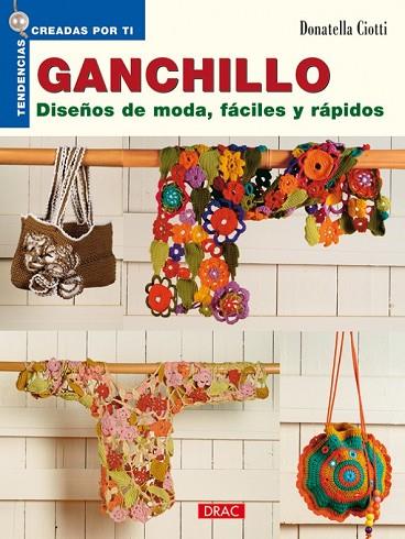 GANCHILLO DISEÑOS DE MODA FÁCILES Y RÁPIDOS | 9788498740387 | CIOTTI, DONATELLA | Llibreria Drac - Librería de Olot | Comprar libros en catalán y castellano online