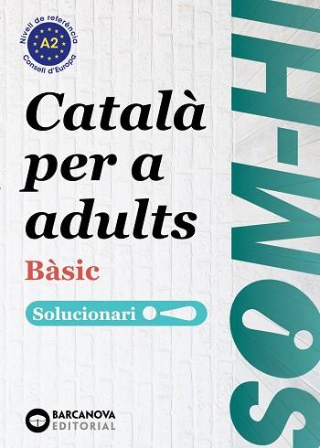 SOM-HI BÀSIC 1-2-3 CATALÀ PER A ADULTS. SOLUCIONARI A2 | 9788448964580 | BERNADÓ, CRISTINA; ESCARTÍN, MARTA; PUJOL, ANTONINA | Llibreria Drac - Llibreria d'Olot | Comprar llibres en català i castellà online