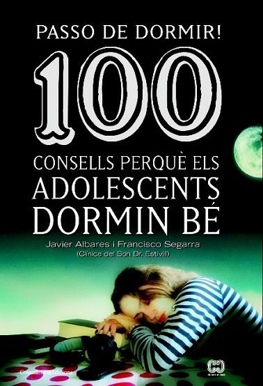 PASSO DE DORMIR! 100 CONSELLS PERQUÈ ELS ADOLESCENTS DORMIN BÉ | 9788490342077 | SEGARRA, FRANCISCO ; ALVARES, JAVIER | Llibreria Drac - Llibreria d'Olot | Comprar llibres en català i castellà online