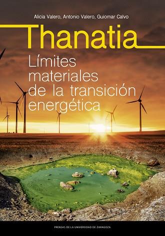 THANATIA. LÍMITES MATERIALES DE LA TRANSICIÓN ENERGÉTICA | 9788413403632 | VALERO DELGADO, ALICIA/VALERO CAPILLA, ANTONIO/CALVO SEVILLANO, GUIOMAR | Llibreria Drac - Llibreria d'Olot | Comprar llibres en català i castellà online