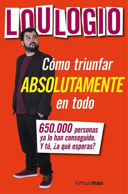 CÓMO TRIUNFAR ABSOLUTAMENTE EN TODO | 9788445003053 | LOULOGIO | Llibreria Drac - Librería de Olot | Comprar libros en catalán y castellano online