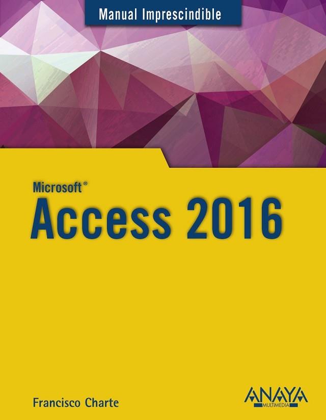 ACCESS 2016 (MANUAL IMPRESCINDIBLE) | 9788441538283 | CHARTE, FRANCISCO | Llibreria Drac - Librería de Olot | Comprar libros en catalán y castellano online