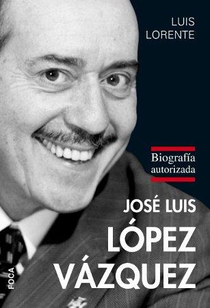 JOSÉ LUIS LÓPEZ VÁZQUEZ. BIOGRAFÍA AUTORIZADA | 9788496797529 | LORENTE, LUIS | Llibreria Drac - Llibreria d'Olot | Comprar llibres en català i castellà online