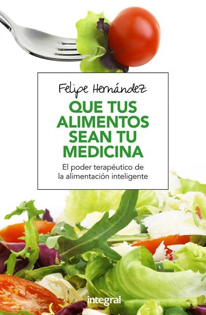 QUE TUS ALIMENTOS SEAN TU MEDICINA | 9788491180494 | HERNANDEZ, FELIPE | Llibreria Drac - Librería de Olot | Comprar libros en catalán y castellano online