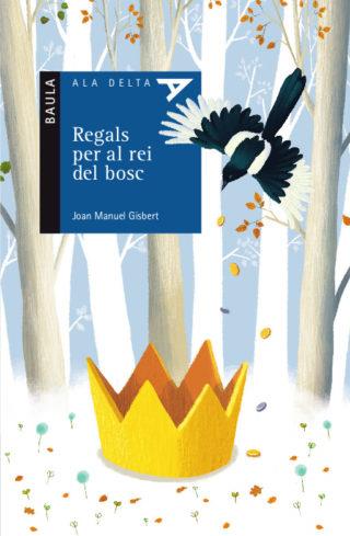 REGALS PER AL REI DEL BOSC (ALA DELTA BLAVA 46) | 9788447935413 | GISBERT, JOAN MANUEL | Llibreria Drac - Llibreria d'Olot | Comprar llibres en català i castellà online