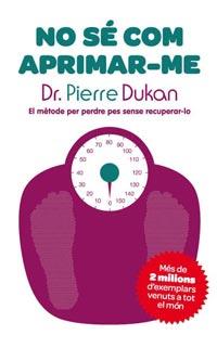 NO SE COM APRIMAR-ME | 9788482649733 | DUKAN, PIERRE | Llibreria Drac - Librería de Olot | Comprar libros en catalán y castellano online