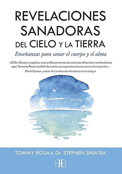 REVELACIONES SANADORAS DEL CIELO Y LA TIERRA | 9788415292500 | ROSA, TOMMY / SINATRA, DR. STEPHEN | Llibreria Drac - Librería de Olot | Comprar libros en catalán y castellano online