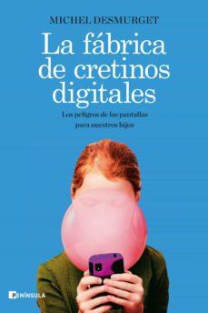 FÁBRICA DE CRETINOS DIGITALES, LA | 9788499429335 | DESMURGET, MICHEL | Llibreria Drac - Librería de Olot | Comprar libros en catalán y castellano online