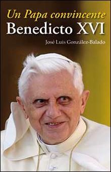 BENEDICTO XVI UN PAPA CONVINCENTE | 9788428529242 | GONZALEZ-BALADO, JOSE LUIS | Llibreria Drac - Librería de Olot | Comprar libros en catalán y castellano online