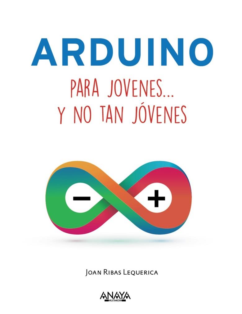 ARDUINO PARA JÓVENES Y NO TAN JÓVENES | 9788441537552 | RIBAS, JOAN | Llibreria Drac - Llibreria d'Olot | Comprar llibres en català i castellà online