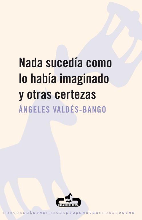 NADA SUCEDIA COMO LO HABIA IMAGINADO Y OTRAS CERTEZAS | 9788496594234 | VALDES-BANGO, ANGELES | Llibreria Drac - Llibreria d'Olot | Comprar llibres en català i castellà online