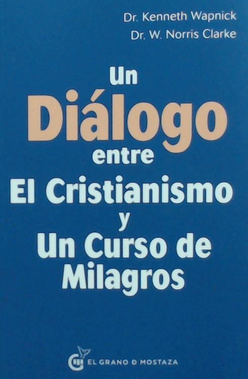 UN DIALOGO ENTRE EL CRISTIANISMO Y UN CURSO DE MILAGROS | 9788494873911 | CLARKE, NORRIS | Llibreria Drac - Llibreria d'Olot | Comprar llibres en català i castellà online