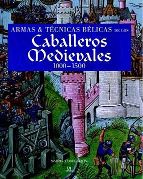 ARMAS Y TECNICAS BELICAS DE LOS CABALLEROS MEDIEVALES 1000-1 | 9788466219020 | DOUGHERTY, MARTIN | Llibreria Drac - Librería de Olot | Comprar libros en catalán y castellano online