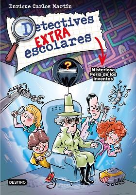 MISTERIOSA FERIA DE LOS INVENTOS (DETECTIVES EXTRAESCOLARES 4) | 9788408276517 | MARTÍN, ENRIQUE CARLOS | Llibreria Drac - Llibreria d'Olot | Comprar llibres en català i castellà online