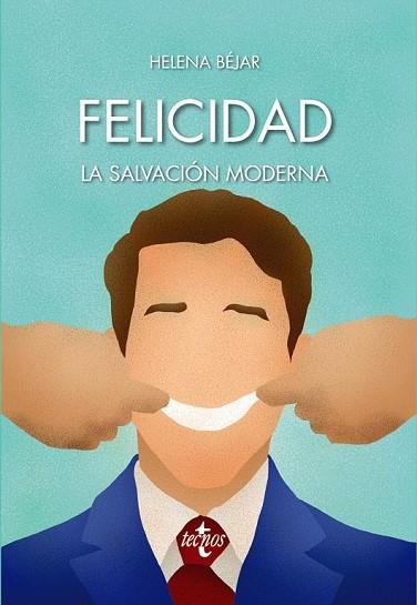 FELICIDAD: LA SALVACIÓN MODERNA | 9788430974191 | BÉJAR, HELENA | Llibreria Drac - Llibreria d'Olot | Comprar llibres en català i castellà online