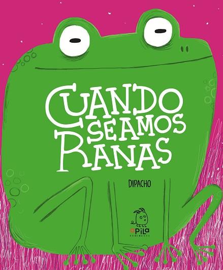 CUANDO SEAMOS RANAS | 9788417028862 | DIPACHO | Llibreria Drac - Llibreria d'Olot | Comprar llibres en català i castellà online