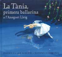 TANIA PRIMERA BALLARINA A L'ANEGUET LLEIG, LA | 9788484881339 | LEE GAUCH, PATRICIA; S. ICHIKAWA | Llibreria Drac - Librería de Olot | Comprar libros en catalán y castellano online