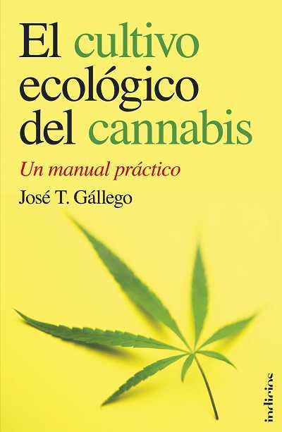 CULTIVO ECOLOGICO DEL CANNABIS, EL | 9788493795429 | GALLEGO, JOSE T | Llibreria Drac - Librería de Olot | Comprar libros en catalán y castellano online