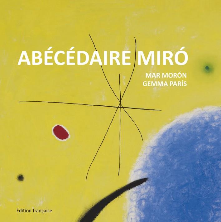 ABÉCÉDAIRE MIRÓ | 9788425227363 | MORÓN, MAR ; PARÍS, GEMMA | Llibreria Drac - Librería de Olot | Comprar libros en catalán y castellano online