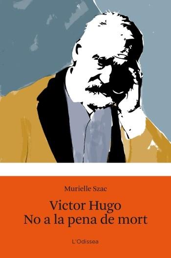 VICTOR HUGO. NO A LA PENA DE MORT | 9788499321547 | MURIELLE, SZAC | Llibreria Drac - Librería de Olot | Comprar libros en catalán y castellano online