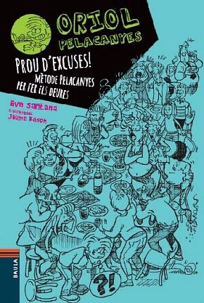 PROU D'EXCUSES! MÈTODE PELACANYES PER FER ELS DEURES (ORIOL PELACANYES 2) | 9788447928347 | SANTANA, EVA | Llibreria Drac - Llibreria d'Olot | Comprar llibres en català i castellà online