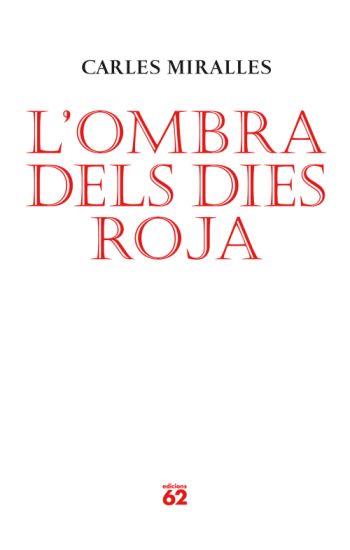 OMBRA DELS DIES ROJA, L' | 9788429761986 | MIRALLES, CARLES | Llibreria Drac - Llibreria d'Olot | Comprar llibres en català i castellà online