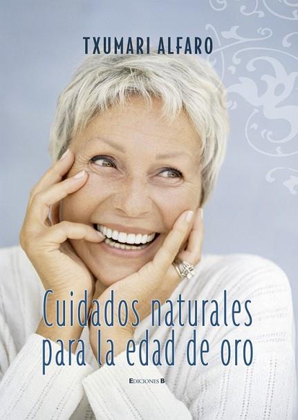 CUIDADOS NATURALES PARA LA EDAD DE ORO | 9788466632140 | ALFARO, TXUMARI | Llibreria Drac - Librería de Olot | Comprar libros en catalán y castellano online