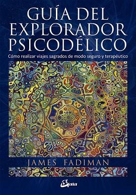 GUÍA DEL EXPLORADOR PSICODÉLICO | 9788484456278 | FADIMAN, JAMES | Llibreria Drac - Llibreria d'Olot | Comprar llibres en català i castellà online