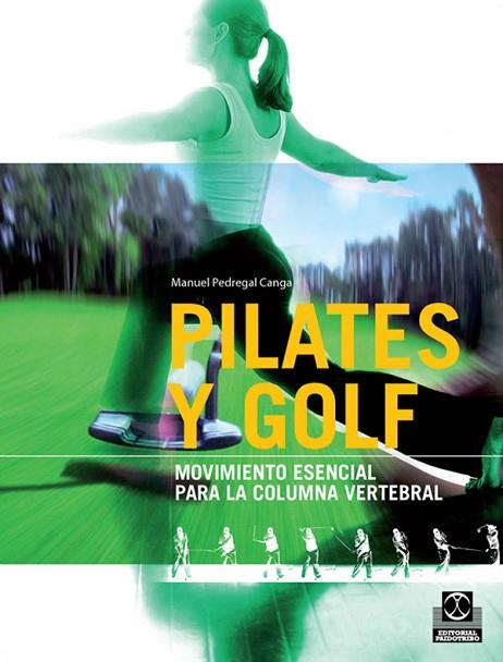 PILATES Y GOLF. MOVIMIENTO ESENCIAL PARA LA COLUMNA VERTEBRA | 9788499100104 | PEDREGAL, MANUEL | Llibreria Drac - Librería de Olot | Comprar libros en catalán y castellano online