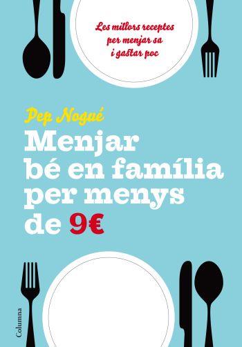 MENJAR BE EN FAMILIA PER MENYS DE 9 EUROS | 9788466411134 | NOGUE, PEP | Llibreria Drac - Librería de Olot | Comprar libros en catalán y castellano online