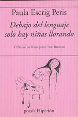 DEBAJO DEL LENGUAJE SOLO HAY NIÑAS LLORANDO | 9788490022351 | SCRIG, PAULA | Llibreria Drac - Llibreria d'Olot | Comprar llibres en català i castellà online