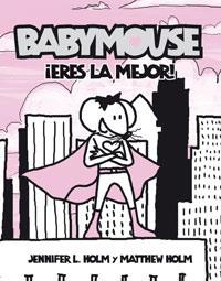 ERES LA MEJOR. BABYMOUSE | 9788498670486 | HOLM, JENNIFER L.; HOLM, MATTHEW | Llibreria Drac - Llibreria d'Olot | Comprar llibres en català i castellà online