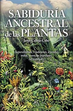 SABIDURÍA ANCESTRAL DE LAS PLANTAS, LA | 9788416002306 | CALLEJO CABO, JESÚS | Llibreria Drac - Llibreria d'Olot | Comprar llibres en català i castellà online