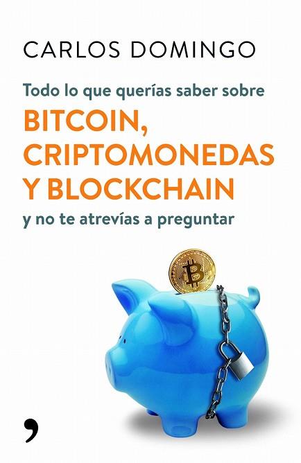 TODO LO QUE QUERÍAS SABER SOBRE BITCOIN, CRIPTOMONEDAS Y BLOCKCHAIN | 9788499986586 | DOMINGO, CARLOS | Llibreria Drac - Llibreria d'Olot | Comprar llibres en català i castellà online