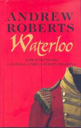 WATERLOO: 18 DE JUNIO DE 1815 : LA BATALLA POR LA EUROPA MODERNA | 9788432313455 | ROBERTS, ANDREW | Llibreria Drac - Librería de Olot | Comprar libros en catalán y castellano online