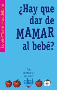 HAY QUE DAR DE MAMAR AL BEBE? | 9788446021056 | HOUDEBINE, LOUIS-MARIE | Llibreria Drac - Librería de Olot | Comprar libros en catalán y castellano online