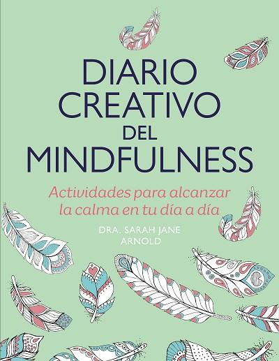 DIARIO CREATIVO DEL MINDFULNESS | 9788401034565 | ARNOLD, SARAH JANE | Llibreria Drac - Llibreria d'Olot | Comprar llibres en català i castellà online