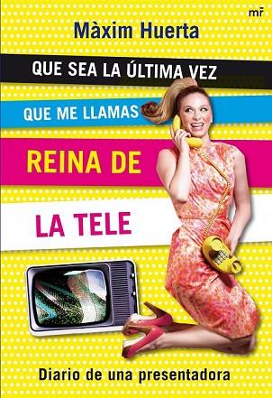 QUE SEA LA ULTIMA VEZ QUE ME LLAMAS REINA DE LA TELE | 9788427035287 | HUERTA, MAXIM | Llibreria Drac - Llibreria d'Olot | Comprar llibres en català i castellà online