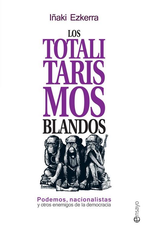 TOTALITARISMOS BLANDOS, LOS | 9788490606858 | EZKERRA, IÑAKI | Llibreria Drac - Librería de Olot | Comprar libros en catalán y castellano online