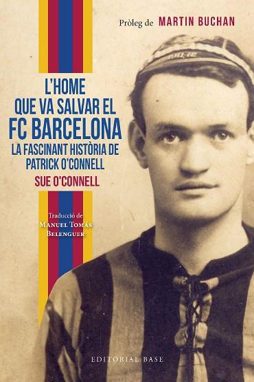 HOME QUE VA SALVAR EL FC BARCELONA, L'. LA FASCINANT HISTÒRIA DE PATRICK O’CONNELL | 9788419007551 | O’CONNELL, SUE | Llibreria Drac - Llibreria d'Olot | Comprar llibres en català i castellà online