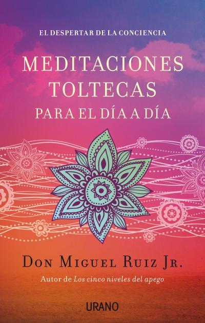 MEDITACIONES TOLTECAS PARA EL DÍA A DÍA | 9788479538767 | RUIZ, MIGUEL | Llibreria Drac - Llibreria d'Olot | Comprar llibres en català i castellà online