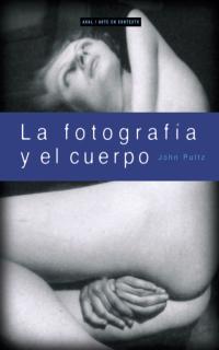 FOTOGRAFIA Y EL CUERPO, LA | 9788446011514 | PULTZ, JOHN | Llibreria Drac - Llibreria d'Olot | Comprar llibres en català i castellà online