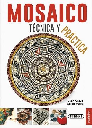 MOSAICO TÉCNICA Y PRÁCTICA | 9788467735628 | CROUS, JOAN, PIZZOL, DIEGO | Llibreria Drac - Librería de Olot | Comprar libros en catalán y castellano online