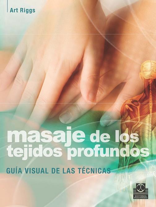 MASAJE DE LOS TEJIDOS PROFUNDOS | 9788499100456 | RIGGS, ART | Llibreria Drac - Librería de Olot | Comprar libros en catalán y castellano online