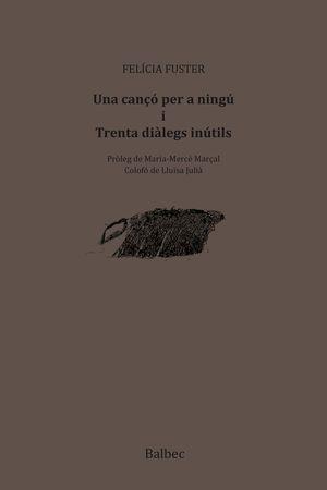 UNA CANÇÓ PER A NINGU I TRENTA DIÀLEGS INÚTILS | 9788481289848 | FUSTER, FELICIA | Llibreria Drac - Llibreria d'Olot | Comprar llibres en català i castellà online