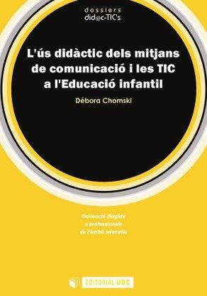 US DIDÀCTIC DELS MITJANS DE COMUNICACIÓ I LES TIC A L'EDUCACIÓ INFANTIL, L' | 9788497889940 | CHOMSKI, DÉBORA | Llibreria Drac - Librería de Olot | Comprar libros en catalán y castellano online